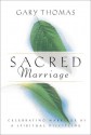 Sacred Marriage: Celebrating Marriage as a Spiritual Discipline - Gary L. Thomas