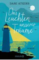 Das Leuchten unserer Träume: Roman - Dani Atkins, Sonja Rebernik-Heidegger