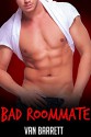 Bad Roommate (First Time Gay) - Van Barrett