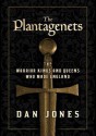 The Plantagenets: The Warrior Kings and Queens Who Made England - Dan Jones