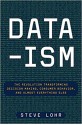 Data-ism: The Revolution Transforming Decision Making, Consumer Behavior, and Almost Everything Else - Steve Lohr