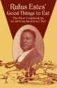 Rufus Estes' Good Things to Eat: The First Cookbook by an African-American Chef - Rufus Estes