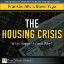 The Housing Crisis: What Happened and Why? - Franklin Allen, Glenn Yago