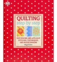 Quilting Step by Step: Patchwork and Applique Stitches, Techniques, and Block Designs - Maggi Gordon