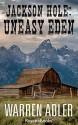 Jackson Hole, Uneasy Eden - Warren Adler