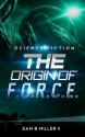 The Origin of F.O.R.C.E. - Sam B. Miller