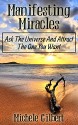 Manifesting Miracles: Ask The Universe And Attract The One You Want (Manifesting Love, Get Your Ex-Back,Getting Your Crush, Manifesting Miracles) - Michele Gilbert