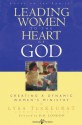 Leading Women to the Heart of God: Creating a Dynamic Women's Ministry - Lysa M. TerKeurst, H.B. London, Michelle McKinney Hammond, Yvette Maher, Sharon E. Jaynes, Mary Ann Ruff, Bobbi Grossmiller, Nancy Schrumm, Glynnis Whitwer, Diane Passno, Amy Stephans, Lisa Harper, Gayle Haggard, Renee Swope, Michele Rickett, Christ Adams, Cheri Jimenez, 