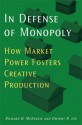 In Defense of Monopoly: How Market Power Fosters Creative Production - Richard B. McKenzie, Dwight R. Lee