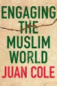 Engaging the Muslim World - Juan Cole