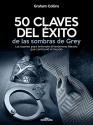 50 Claves del éxito de las sombras de Grey: Las razones para entender el fenómeno literario que conmovió al mundo (Spanish Edition) - Graham Collins