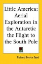 Little America: Aerial Exploration in the Antarctic the Flight to the South Pole - Richard Evelyn Byrd