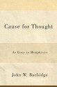 Cause for Thought: An Essay in Metaphysics - John W. Burbidge