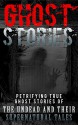 Ghost Stories: Petrifying True Ghost Stories Of The Undead And Their Supernatural Tales (Ghost Stories, True Ghost Stories, Conspiracy Theories, True Ghost ... And Hauntings, Haunted Asylums, Book 1) - Max Mason Hunter