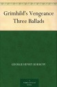 Grimhild's Vengeance Three Ballads - George Henry Borrow, Thomas James Wise, Edmund Gosse