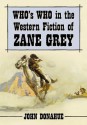 Who's Who in the Western Fiction of Zane Grey - John Donahue