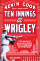 Ten Innings at Wrigley - Kevin Cook