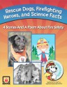 Rescue Dogs, Firefighting Heroes and Science Facts - Susy Flory, Jeanette Hanscome, Julie Cantrell, Troy Schuknecht, Annie Elliot, Erin MacPherson, Jennifer Prescott, Mike Moran