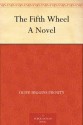 The Fifth Wheel A Novel - Olive Higgins Prouty, James Montgomery Flagg