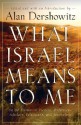 What Israel Means to Me: By 80 Prominent Writers, Performers, Scholars, Politicians, and Journalists - Alan M. Dershowitz