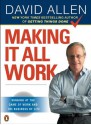 Making It All Work: Winning at the Game of Work and the Business of Life - David Allen