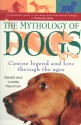 The Mythology of Dogs: Canine Legend - Gerald Hausman, Loretta Hausman