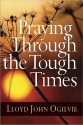 Praying Through the Tough Times - Lloyd John Ogilvie