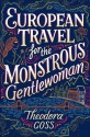 European Travel for the Monstrous Gentlewoman (The Extraordinary Adventures of the Athena Club) - Theodora Goss