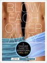 Blow Each Other Away: A Couples' Guide to Sensational Oral Sex - Jaiya Hanauer