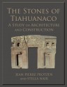 The Stones of Tiahuanaco: A Study of Architecture and Construction (Monograph) - Jean-Pierre Protzen, Stella Nair