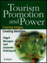 Tourism Promotion and Power: Creating Images, Creating Identities - Nigel Morgan, Annette Pritchard