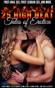 Twenty-Five High Heat Tales of Erotica: First Anal Sex, First Lesbian Sex, and More. Twenty-Five Explicit Erotica Stories - Sadie Woods, Lilly Barlow, Emma O'Neil, Naomi Hicks, Aria Scarlett