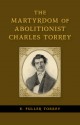 The Martyrdom of Abolitionist Charles Torrey - E. Fuller Torrey