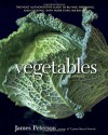 Vegetables, Revised: The Most Authoritative Guide to Buying, Preparing, and Cooking, with More than 300 Recipes - James Peterson