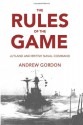 The Rules of the Game: Jutland and British Naval Command - Gilbert Andrew Hugh Gordon