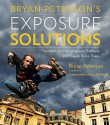 Bryan Peterson's Exposure Solutions: The Most Common Photography Problems and How to Solve Them - Bryan Peterson