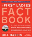 The First Ladies Fact Book -- Revised and Updated: The Childhoods, Courtships, Marriages, Campaigns, Accomplishments, and Legacies of Every First Lady from Martha Washington to Michelle Obama - Bill Harris, Laura Ross