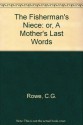 The Fisherman"s Niece: or, A Mother"s Last Words - C.G. Rowe