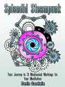 Splendid Steampunk: Your Journey to 31 Mechanical Markings for Your Meditation (Meditation and Creativity) - Susan Goodwin