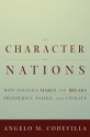 The Character of Nations: How Politics Makes and Breaks Prosperity, Family, and Civility - Angelo Codevilla, Angelo Codevilla