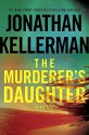 The Murderer's Daughter: A Novel - Jonathan Kellerman