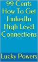 99 Cents How To Get LinkedIn High Level Connections - Lucky Powers