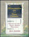 Hedgemaids and Fairy Candles: The Lives and Lore of North American Wildflowers - Jack Sanders