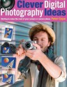 Clever Digital Photography Ideas: Starting to Make the Most of Your Camera or Camera Phone - Peter Cope