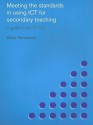 Meeting the Standards in Using ICT for Secondary Teaching: A Guide to the ITT NC - Steve Kennewell