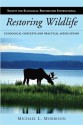 Restoring Wildlife: Ecological Concepts and Practical Applications - Michael L. Morrison