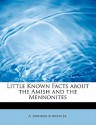 Little Known Facts about the Amish and the Mennonites - A. Monroe Aurand Jr.