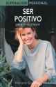 Ser positivo: Para vivir mejor - Mariano Gonzalez