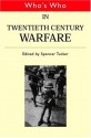 Who's Who in Twentieth Century Warfare - Spencer Tucker