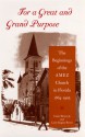 For a Great and Grand Purpose: The Beginnings of the AMEZ Church in Florida, 1864-1905 - Canter Brown Jr., Larry Eugene Rivers